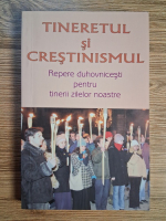 Anticariat: Tineretul si crestinismul. Repere duhovnicesti pentru tinerii zilelor noastre