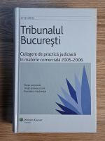 Anticariat: Tribunalul Bucuresti. Culegere de practica judiciara in materie comerciala 2005-2006