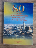 80 de ani de administratie romaneasca la Cluj Napoca