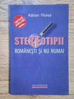 Anticariat: Adrian Florea - Stereotipii romanesti si nu numai