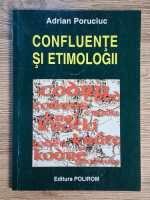 Anticariat: Adrian Poruciuc - Confluente si etimologii