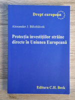 Alexander J. Belohlavek - Protectia investitiilor straine directe in Uniunea Europeana
