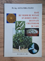 Alexandra Matei - Rase de viermi de matase Sp. Bombyx Mori L. destinate cresterilor de vara