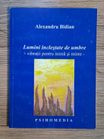 Anticariat: Alexandru Bidian - Lumini inclestate de umbre. Vibratii pentru inima si minte