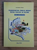 Alexandru Sterian - Transportul public urban intre trecut si viitor. Evolutie, calitate, eficienta