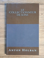 Anticariat: Anton Holban - Le collectionneur de sons