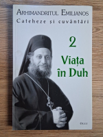 Arhimandritul Emilianos. Cateheze si cuvantari, volumul 2. Viata in duh