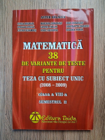 Artur Balauca - Matematica, clasa a VIII-a, semestrul 2. 38 de variante de teste pentru teza cu subiect unic