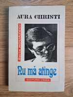 Anticariat: Aura Christi - Nu ma atinge