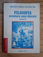 Anticariat: Bogdan Mihai Mandache - Filosofia. Aventura unui discurs (volumul 2)
