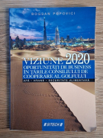 Bogdan Popovici - Viziune 2020. Oportunitati de business in tarile consiliului de cooperare al golfului. Apa, hrana, securitate alimentara