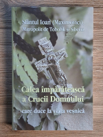 Anticariat: Calea imparateasca a Crucii Domnului care duce la viata vesnica