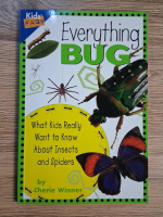 Anticariat: Cherie Winner - Everything bug. What kids really want to know about insects and spiders