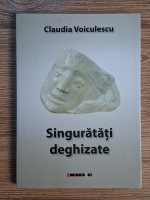 Claudia Voiculescu - Singuratati deghizate