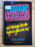 Anticariat: Clive Gifford - Teenage kicks. 101 things to do before you're 16