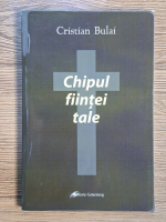 Anticariat: Cristian Virgil Bulai - Chipul fiintei tale