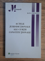 Dan Cimpoeru - Actele jurisdictionale ale Curtii Constitutionale