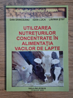 Anticariat: Dan Drinceanu, Ioan Luca, Lavinia Stef - Utilizarea nutrientilor concentrate in alimentatia vacilor de lapte