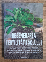 Anticariat: Dietmar Naser - Regenerarea fertilitatii solului. Metode fizico-chimice de analiza. Metode mecanice, chimice si biologice pentru refacerea vitalitatii solului