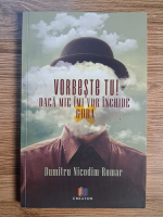 Anticariat: Dumitru Nicodim - Vorbeste tu! Daca mie imi vor inchide gura