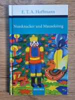 Anticariat: E. T. A. Hoffmann - Nussknacker und Mausekonig