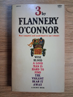 Flannery OConnor - 3 by flannery O'Connor.  Wise blood. A good man is hard to find. The violent bear it away
