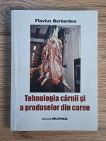 Flavius Berbentea -  Tehnologia carnii si a produselor din carne