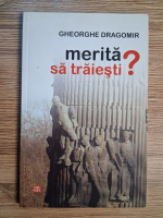 Anticariat: Gheorghe Dragomir - Merita sa traiesti?