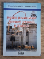 Gheorghe Petre Zafiu - Ingineria si managementul resurselor tehnologice in constructii