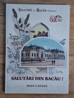 Anticariat: Ioan Catana - Salutari din Bacau