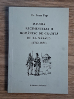 Ioan Pop - Istoria regimentului II romanesc de la granita de la Nasaud (1762-1851)