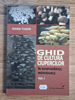 Ioana Tudor - Ghid de cultura ciupercilor in gospodariile individuale