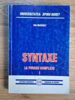 Anticariat: Ion Muraret - Syntaxe, volumul 1. La phrase complexe (les principaux circonstants et la phrase de comparaison)