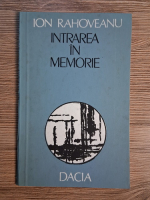 Anticariat: Ion Rahoveanu - Intrarea in memorie