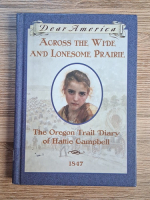 Anticariat: Kristiana Gregory - Across the wide and lonesome prairie. The Oregon trail diary of Hattie Campbell
