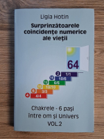 Ligia Hotin - Surprinzatoarele coincidente numerice ale vietii, volumul 2. Chakrele-6 pasi intre om si univers