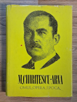 Anticariat: M. Chiritescu Arva - Omul, opera, era