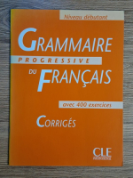 Maia Gregoire - Grammaire progressive du francais avec 400 exercices. Corriges
