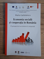 Maria Larionescu - Economia sociala si cooperatia in Romania. O perspectiva socioistorica comparata