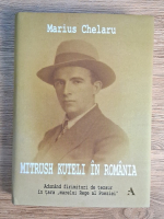 Anticariat: Marius Chelaru - Mitrush Kuteli in Romania. Adunand firimituri de tezaur in tara marelui rege al poeziei