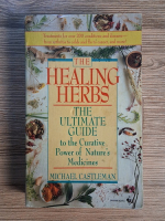 Anticariat: Michael Castleman - The healing ferbs. The ultimate guide to the curative power of nature's medicines