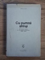 Mihai Fatu - Cu pumnii strinsi, Octavian Goga in viata politica a Romaniei (1918-1938)