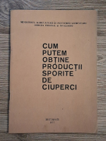 N. Mateescu - Cum putem obtine productii sporite de ciuperci