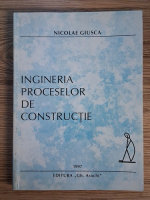 Anticariat: Nicolae Giusca - Ingineria proceselor de constructie