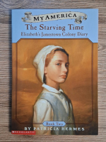Patricia Hermes - The Starving Time, volumul 2. Elizabeth's Jamestown Colony Diary