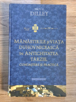 Anticariat: Paul C. Dilley - Manastirile si viata duhovniceasca in anchitatea tarzie. Cunoastere si practica