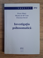 Anticariat: Pierre Marty - Investigatia psihosomatica