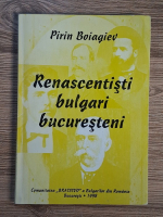 Pirin Boiagiev - Renascentisti bulgari bucuresteni