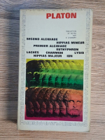 Anticariat: Platon - Premiers dialogue. Second Alcibiade. Hippias Mineur. Premier Alcibiade. Euthyphron-Laches. Charmide-Lysis. Hippias Majeu-Ion