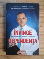 Anticariat: Radu Tincu - Invinge dependenta. Ghid de intelegere, preventie si recuperare